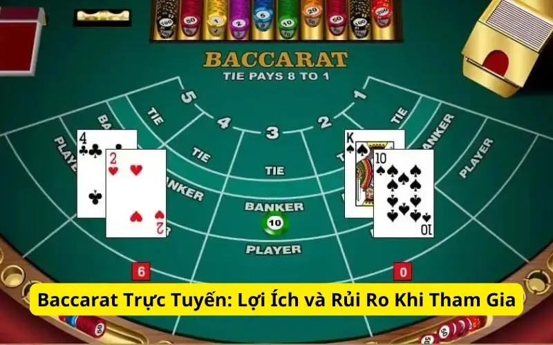 Baccarat Trực Tuyến Lợi Ích và Rủi Ro Khi Tham Gia