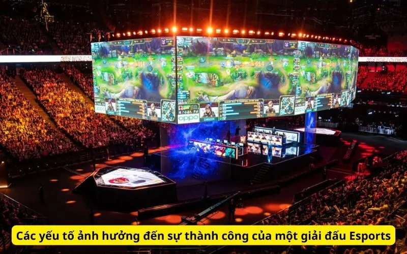 Các yếu tố ảnh hưởng đến sự thành công của một giải đấu Esports