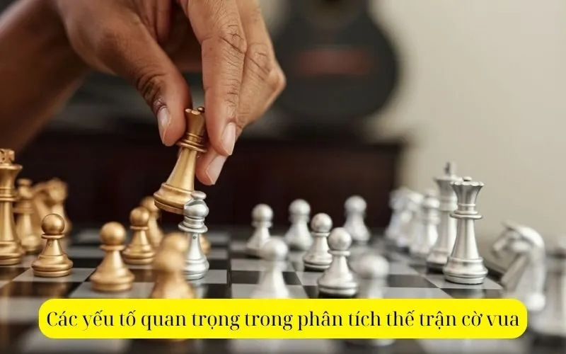 Các yếu tố quan trọng trong phân tích thế trận cờ vua