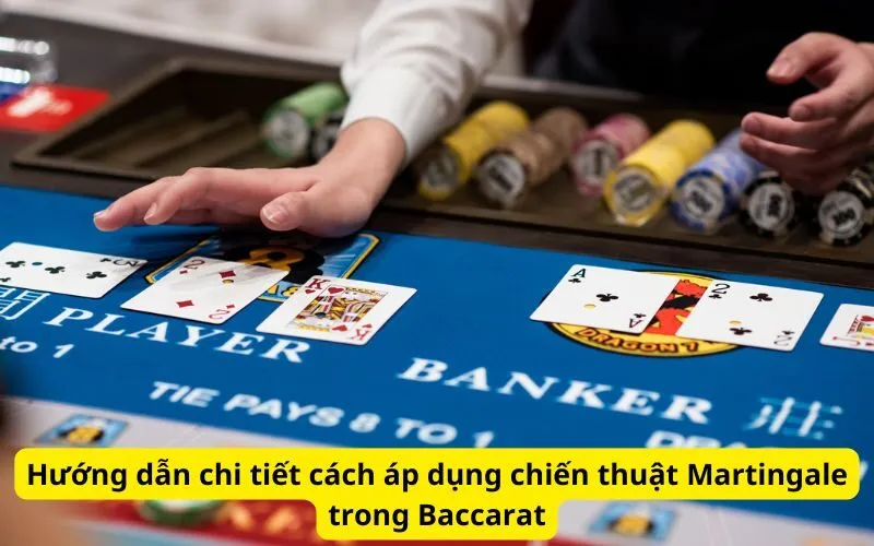 Hướng dẫn chi tiết cách áp dụng chiến thuật Martingale trong Baccarat
