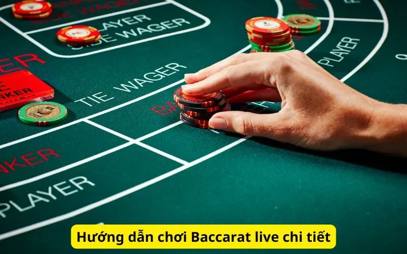 Hướng dẫn chơi Baccarat live chi tiết