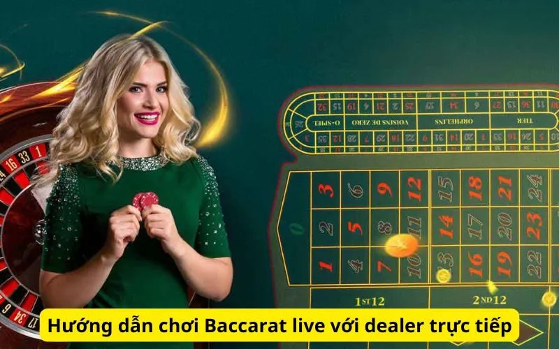 Hướng dẫn chơi Baccarat live với dealer trực tiếp