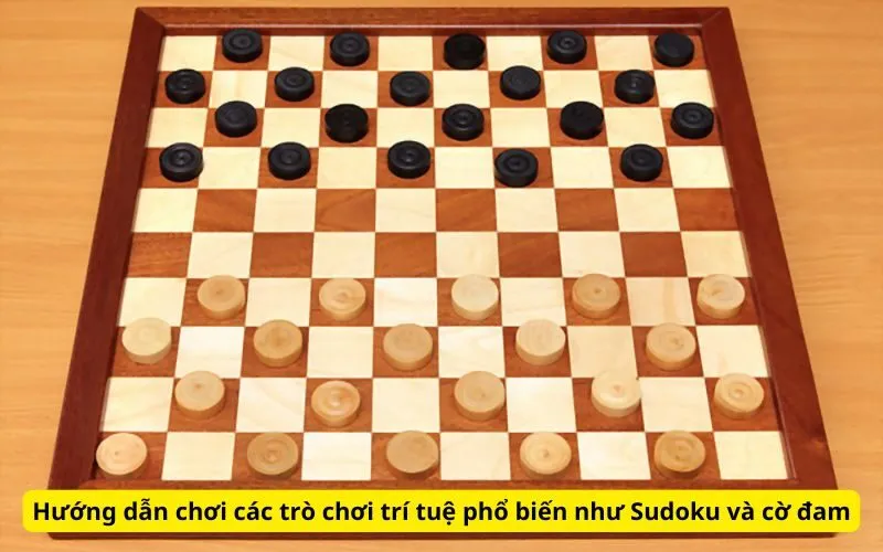 Hướng dẫn chơi các trò chơi trí tuệ phổ biến như Sudoku và cờ đam