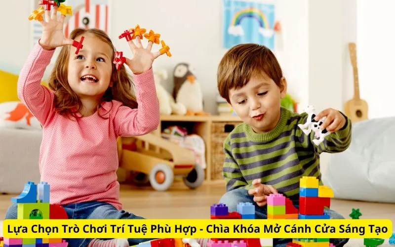 Lựa Chọn Trò Chơi Trí Tuệ Phù Hợp - Chìa Khóa Mở Cánh Cửa Sáng Tạo