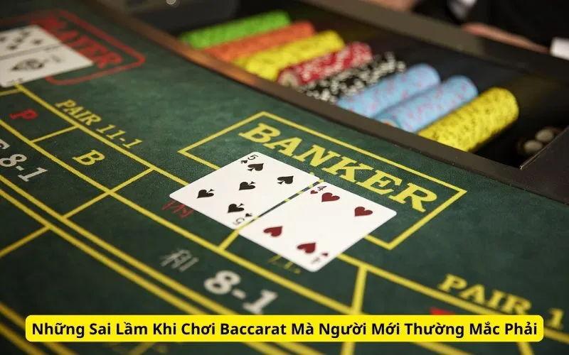 Những Sai Lầm Khi Chơi Baccarat Mà Người Mới Thường Mắc Phải