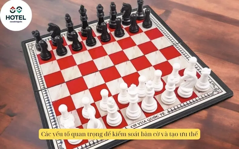 Các yếu tố quan trọng để kiểm soát bàn cờ và tạo ưu thế