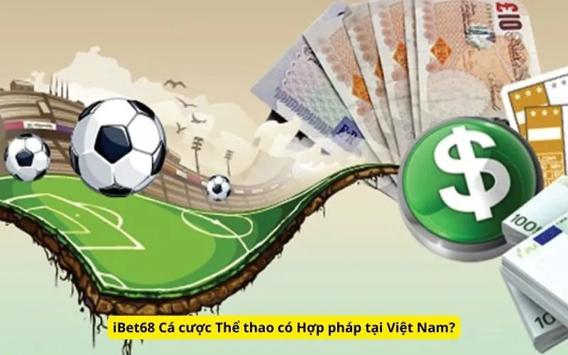 iBet68 Cá cược Thể thao có Hợp pháp tại Việt Nam