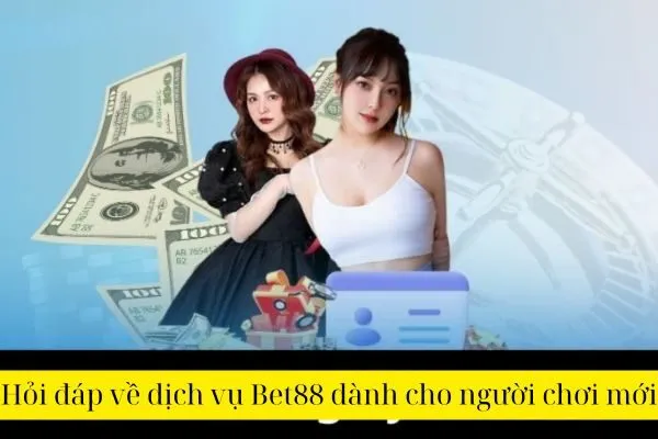 Hỏi đáp về dịch vụ Bet88 dành cho người chơi mới