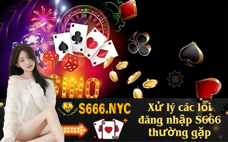 Xử lý các lỗi đăng nhập S666 thường gặp