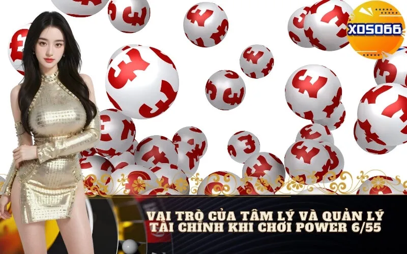 Vai Trò Của Tâm Lý Và Quản Lý Tài Chính Khi Chơi Power 6/55