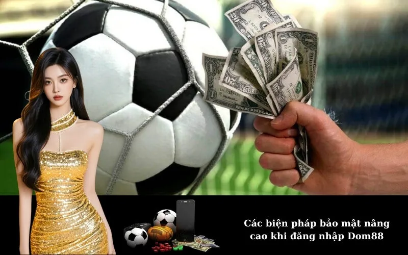 Các biện pháp bảo mật nâng cao khi đăng nhập Dom88