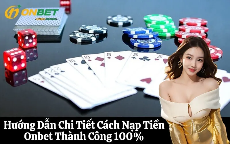 Hướng Dẫn Chi Tiết Cách Nạp Tiền Onbet Thành Công 100%