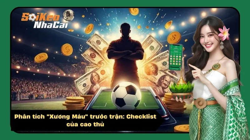 Phân tích Xương Máu trước trận Checklist của cao thủ
