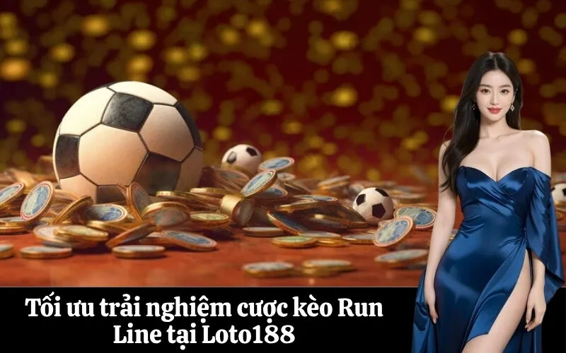 Tối ưu trải nghiệm cược kèo Run Line tại Loto188