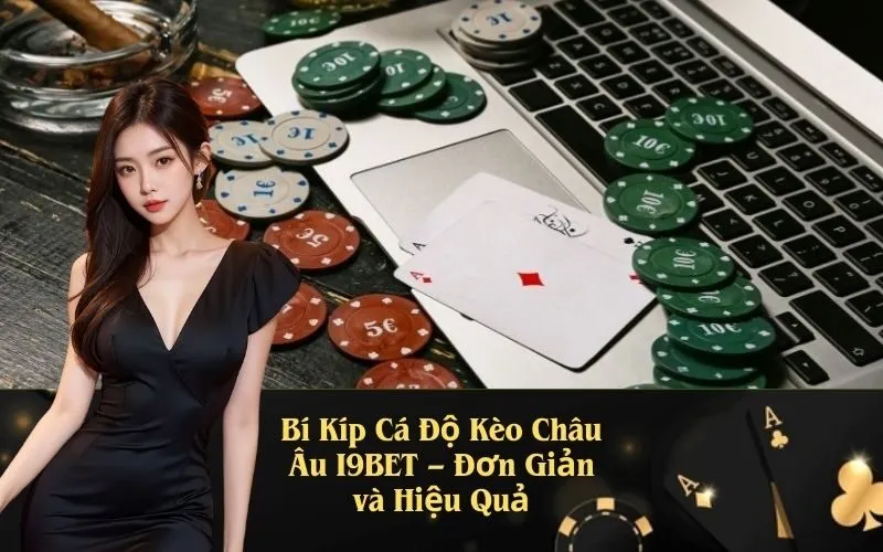 Bí Kíp Cá Độ Kèo Châu Âu I9BET – Đơn Giản và Hiệu Quả