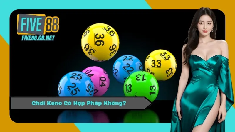 Chơi Keno Có Hợp Pháp Không?