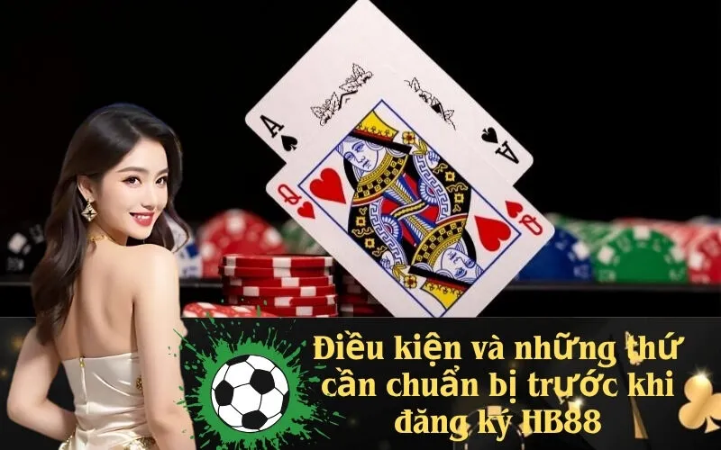 Điều kiện và những thứ cần chuẩn bị trước khi đăng ký HB88