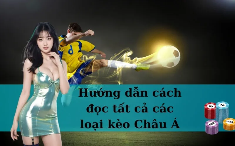 Hướng dẫn cách đọc tất cả các loại kèo Châu Á