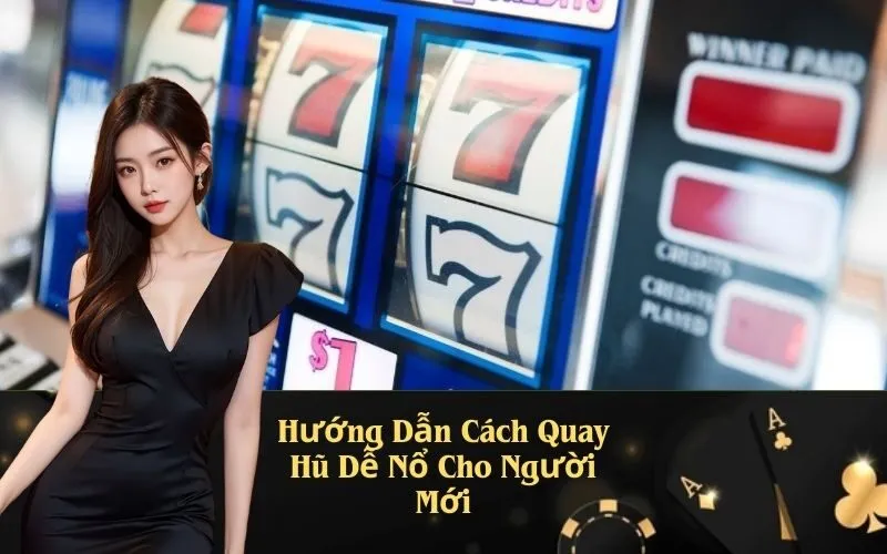 Hướng Dẫn Cách Quay Hũ Dễ Nổ Cho Người Mới