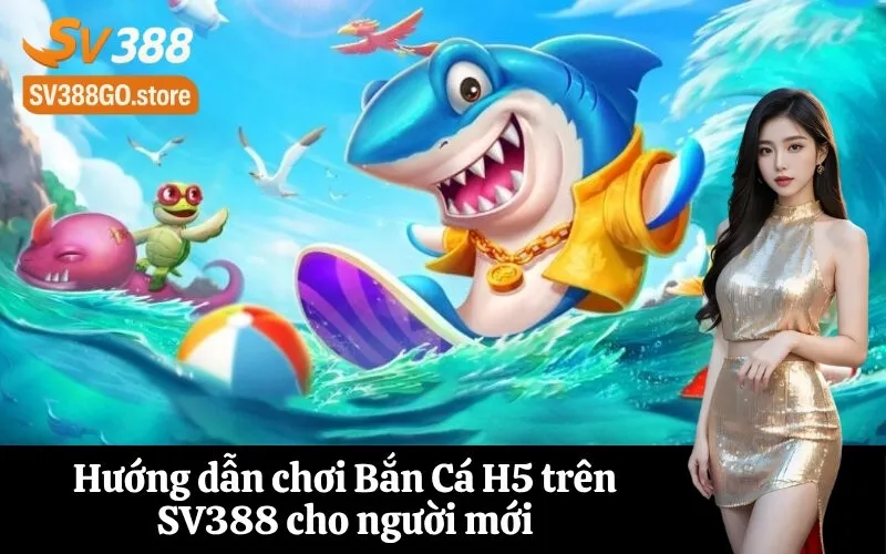 Hướng dẫn chơi Bắn Cá H5 trên SV388 cho người mới