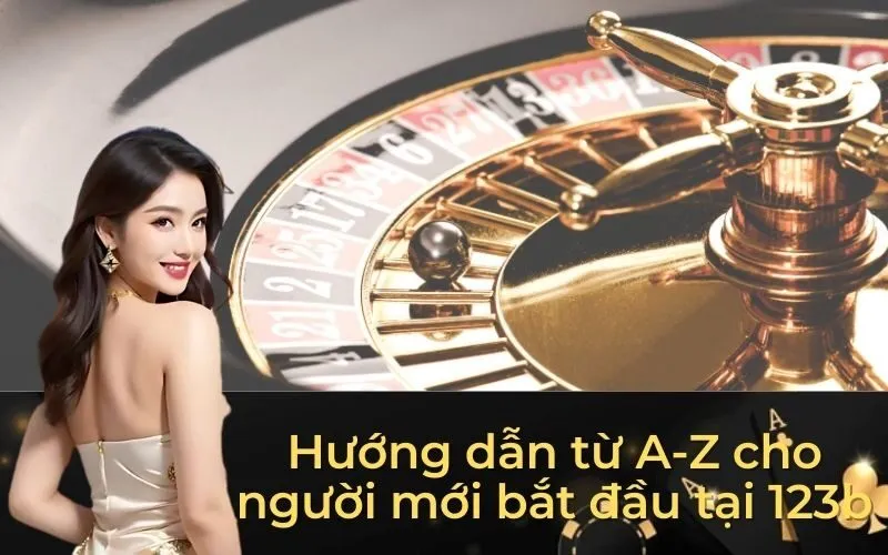 Hướng dẫn từ A-Z cho người mới bắt đầu tại 123b