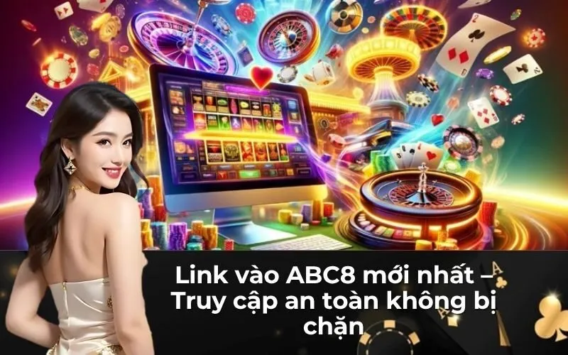 Link vào ABC8 mới nhất – Truy cập an toàn không bị chặn