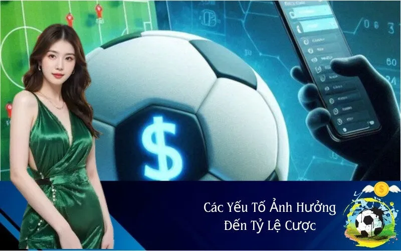 Các Yếu Tố Ảnh Hưởng Đến Tỷ Lệ Cược