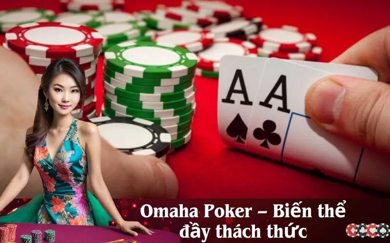 Omaha Poker – Biến thể đầy thách thức