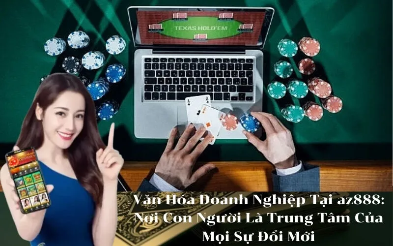 Văn Hóa Doanh Nghiệp Tại az888 Nơi Con Người Là Trung Tâm Của Mọi Sự Đổi Mới