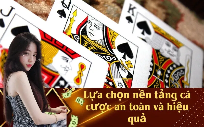 Lựa chọn nền tảng cá cược an toàn và hiệu quả