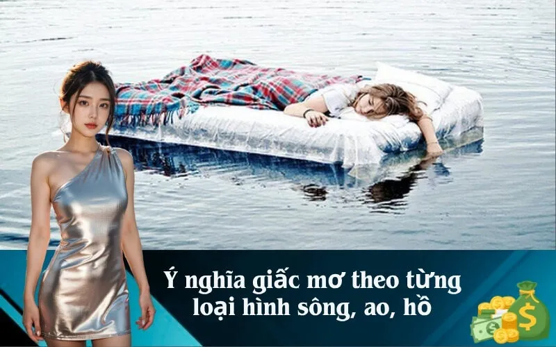 Ý nghĩa giấc mơ theo từng loại hình sông, ao, hồ