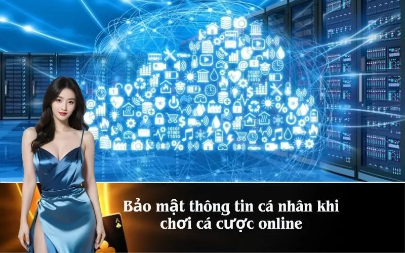 Bảo mật thông tin cá nhân khi chơi cá cược online