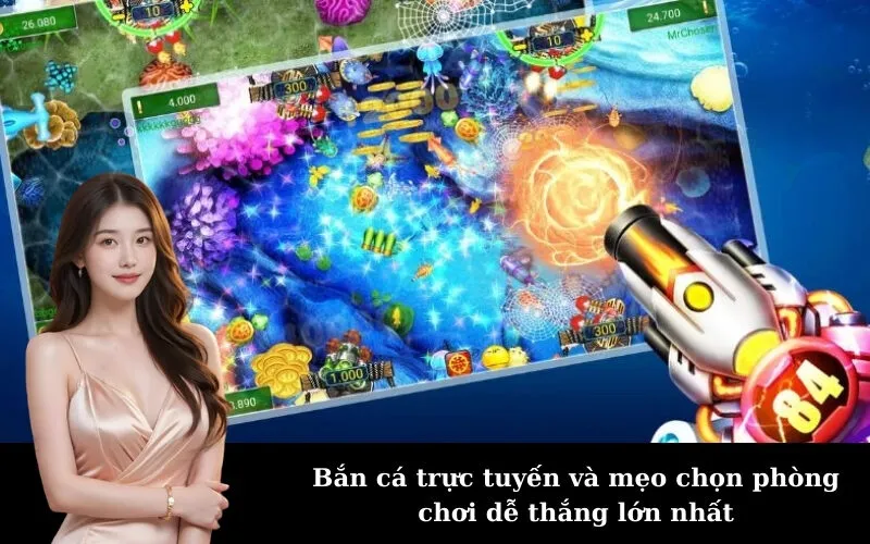 Bắn cá trực tuyến và mẹo chọn phòng chơi dễ thắng lớn nhất